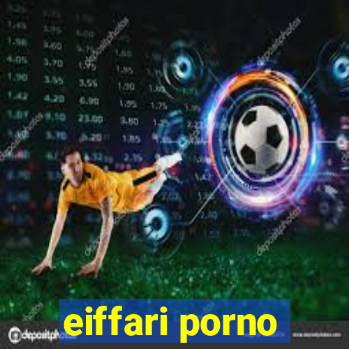 eiffari porno