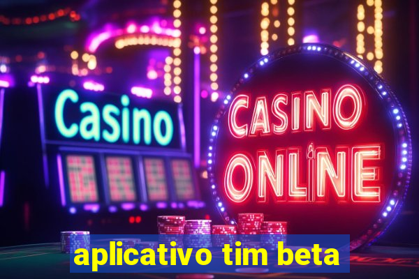 aplicativo tim beta