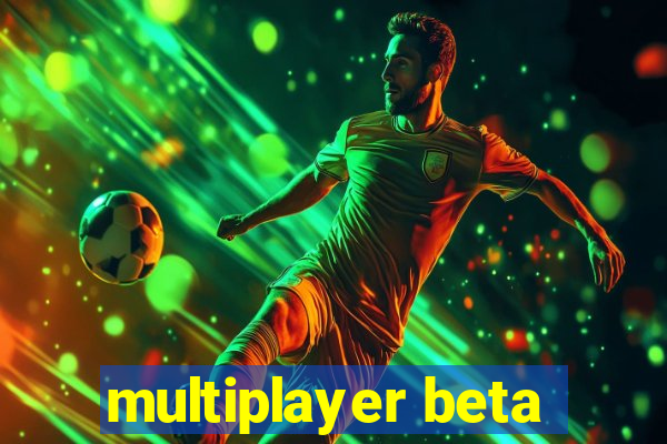 multiplayer beta