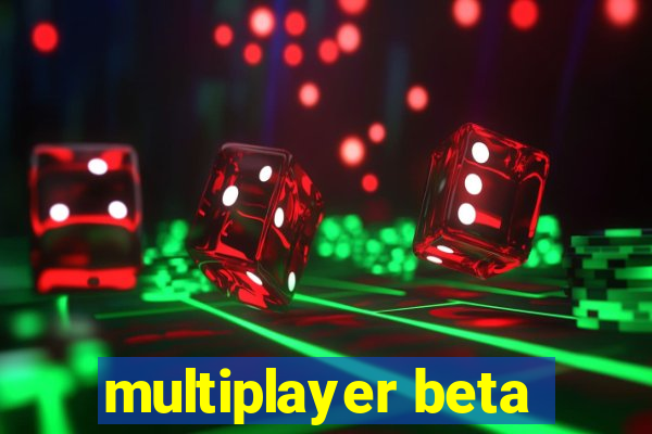 multiplayer beta