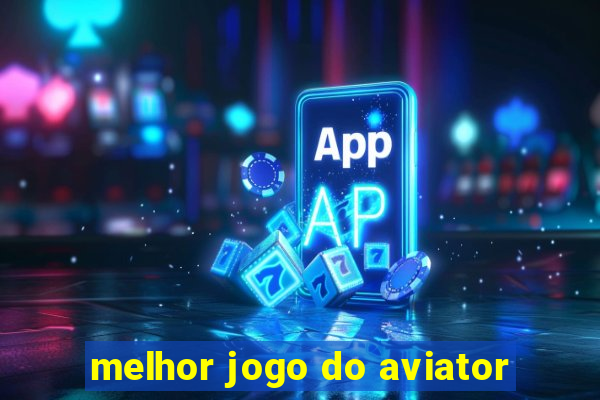 melhor jogo do aviator