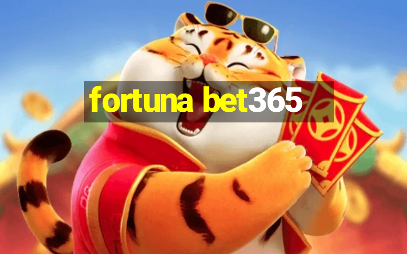 fortuna bet365