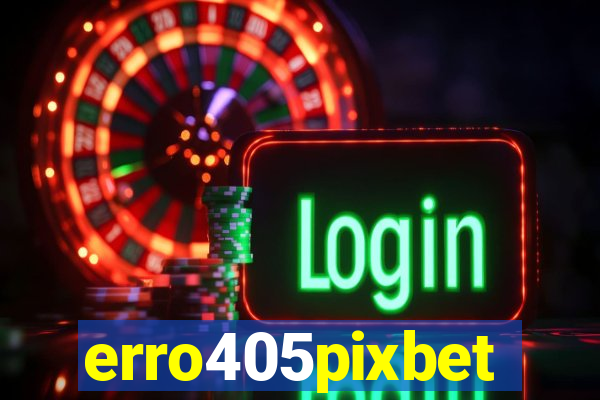 erro405pixbet