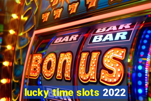 lucky time slots 2022