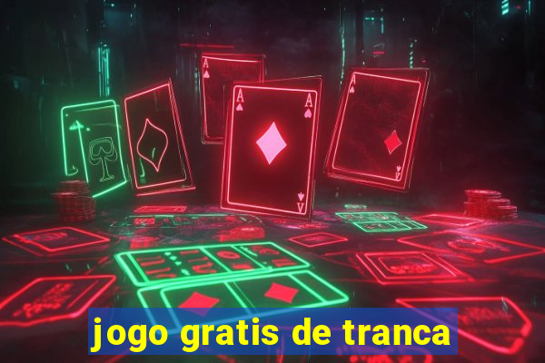 jogo gratis de tranca