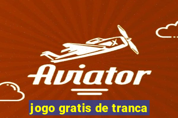 jogo gratis de tranca