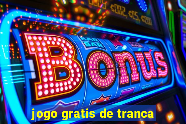 jogo gratis de tranca