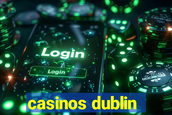 casinos dublin