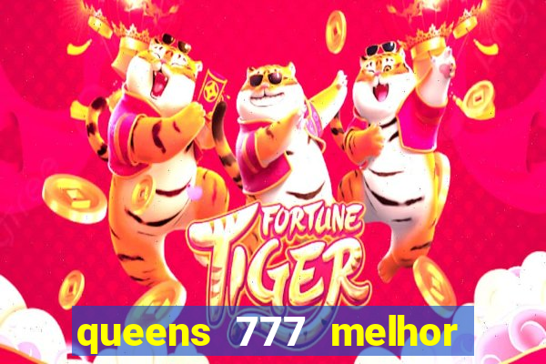 queens 777 melhor horário para jogar