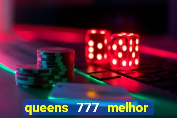 queens 777 melhor horário para jogar