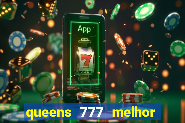 queens 777 melhor horário para jogar