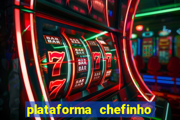 plataforma chefinho 777 bet