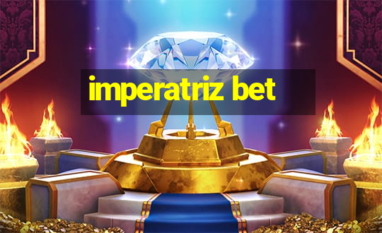 imperatriz bet