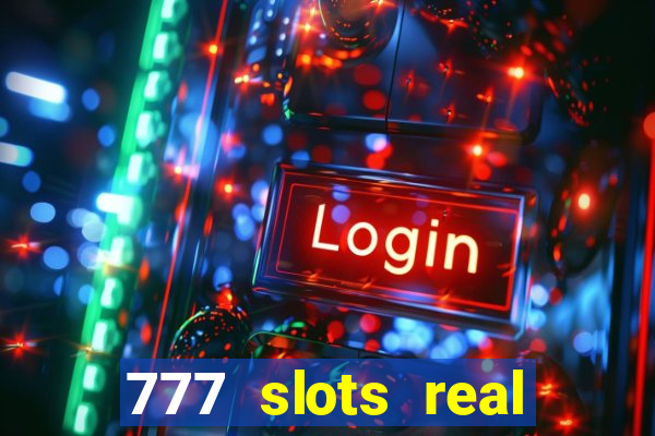 777 slots real casino cash