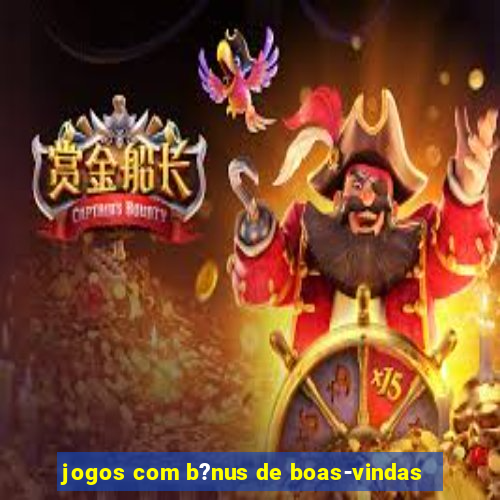 jogos com b?nus de boas-vindas