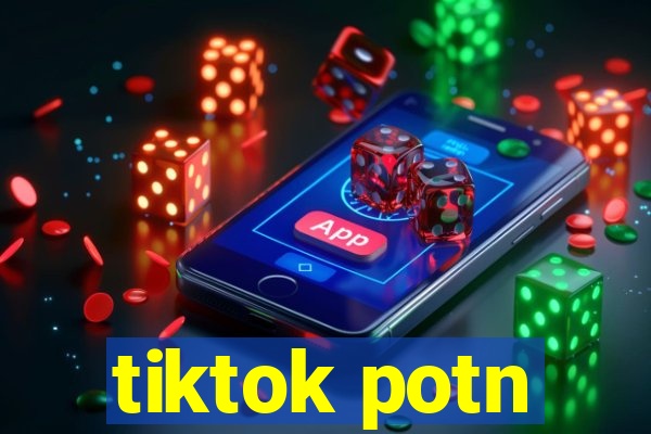 tiktok potn