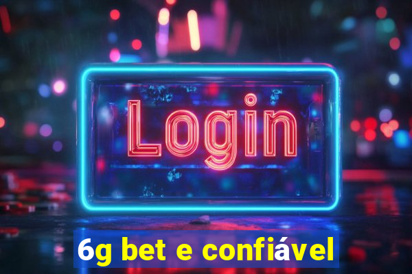 6g bet e confiável