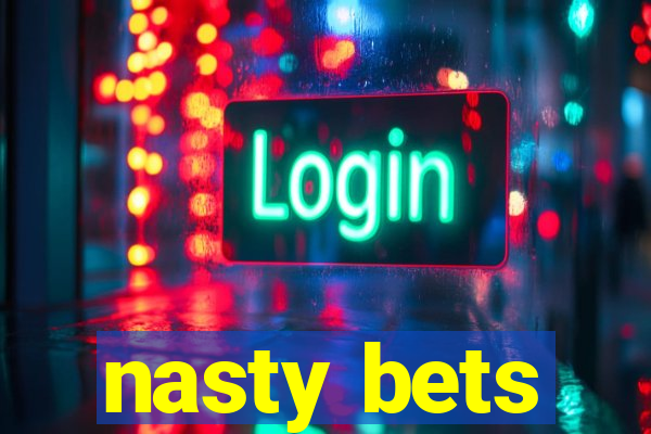 nasty bets