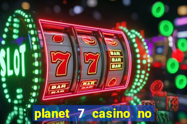 planet 7 casino no rules bonus