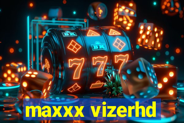 maxxx vizerhd