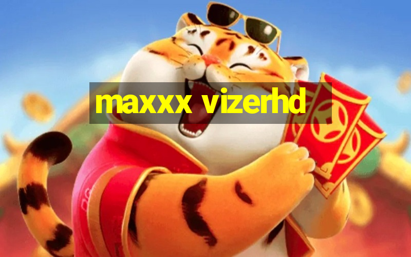 maxxx vizerhd