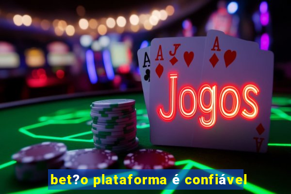 bet?o plataforma é confiável