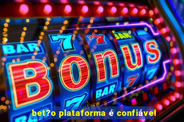 bet?o plataforma é confiável