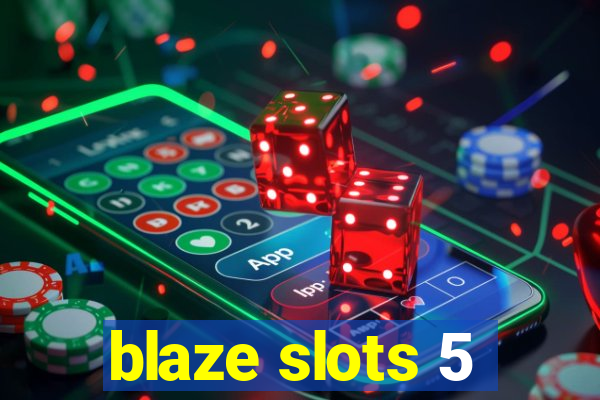 blaze slots 5