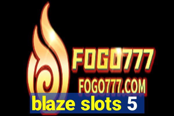 blaze slots 5