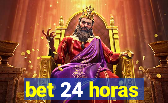 bet 24 horas