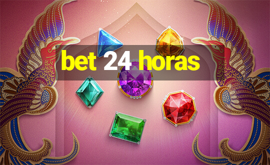 bet 24 horas