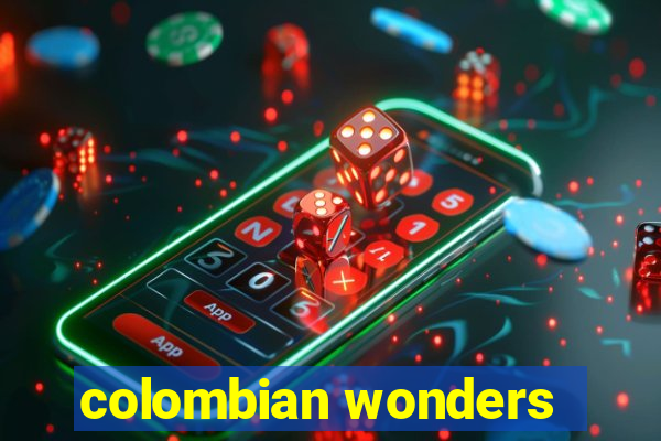 colombian wonders