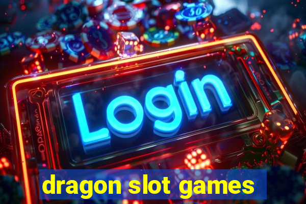 dragon slot games