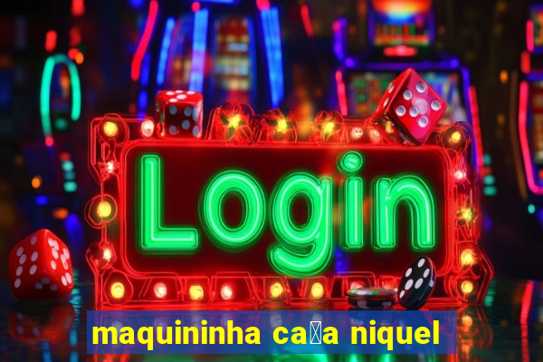 maquininha ca莽a niquel