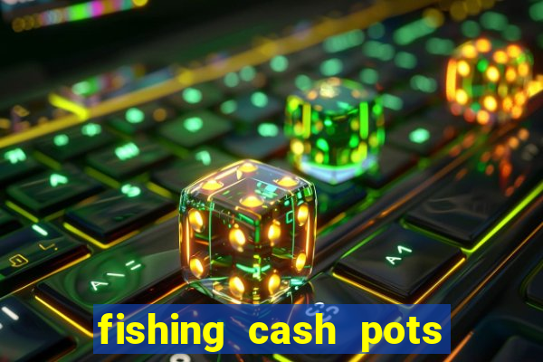 fishing cash pots slot free play