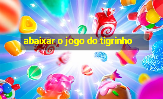 abaixar o jogo do tigrinho