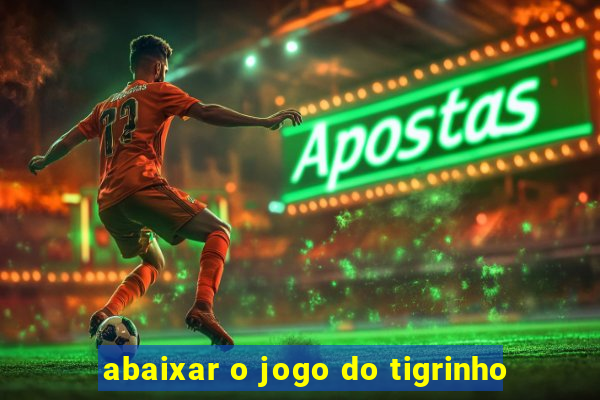 abaixar o jogo do tigrinho