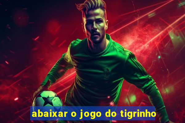 abaixar o jogo do tigrinho