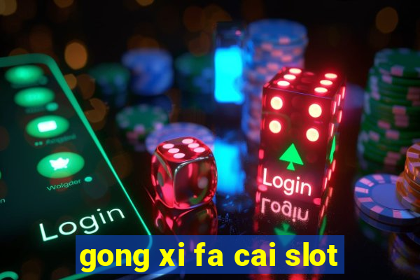 gong xi fa cai slot