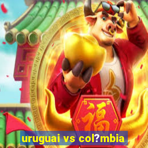 uruguai vs col?mbia