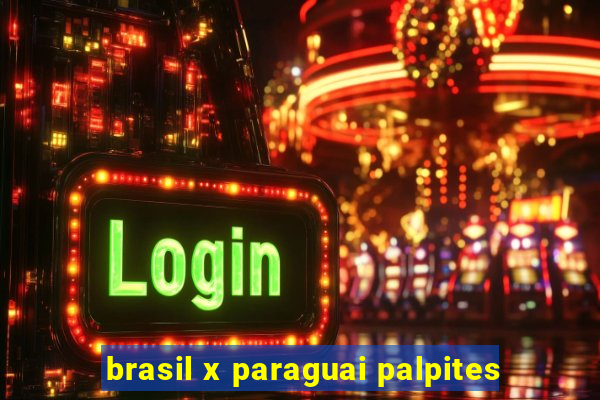 brasil x paraguai palpites