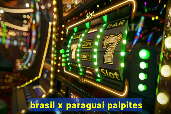 brasil x paraguai palpites