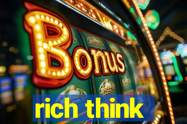 rich think