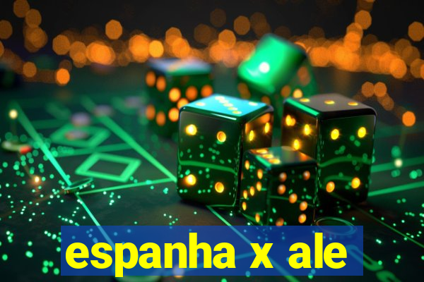 espanha x ale