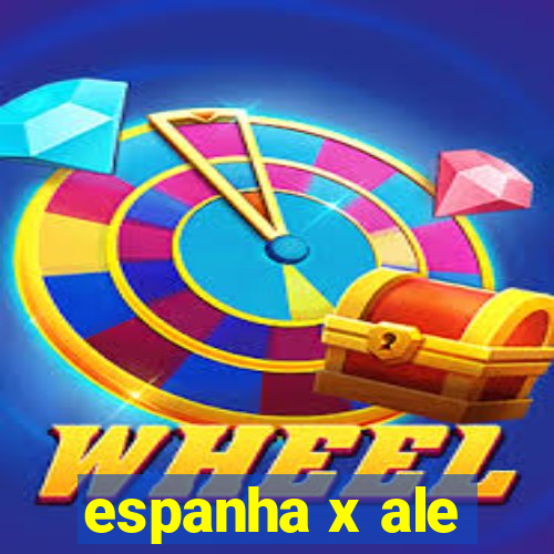 espanha x ale