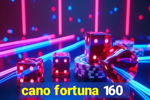 cano fortuna 160