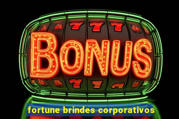 fortune brindes corporativos