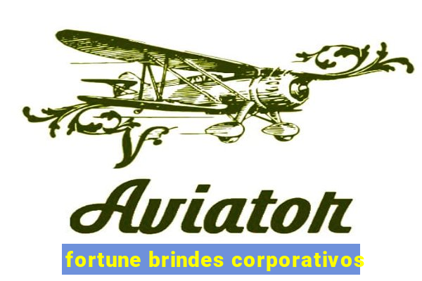 fortune brindes corporativos