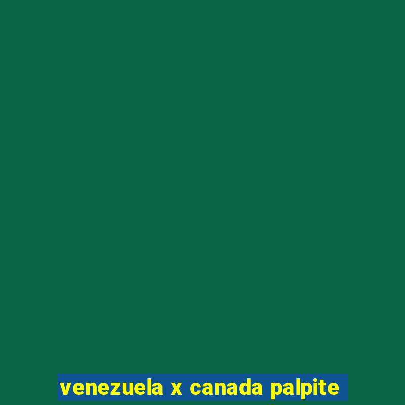 venezuela x canada palpite