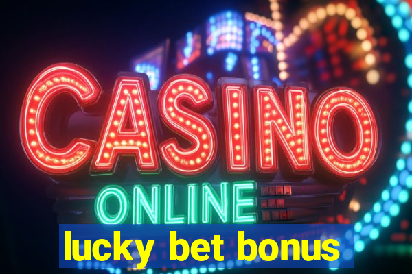 lucky bet bonus